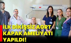 İlk dikişsiz aort kapak ameliyatı yapıldı!