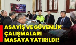 Asayiş ve güvenlik çalışmaları masaya yatırıldı!