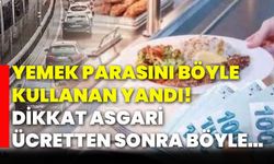 Yemek parasını böyle kullanan yandı! Dikkat asgari ücretten sonra böyle…