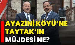 Ayazini Köyü’ne Taytak’ın müjdesi ne?