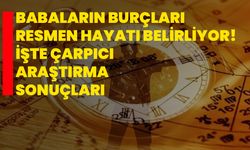 Babaların burçları resmen hayatı belirliyor! İşte çarpıcı araştırma sonuçları