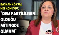 Başkan Köksal Net Konuştu; "Dem Partililerin Olduğu Mitingde Olmam"