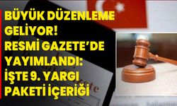 Büyük düzenleme geliyor! Resmi Gazete’de yayımlandı: İşte 9. Yargı paketi içeriği