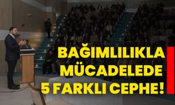 Bağımlılıkla mücadelede 5 farklı cephe!