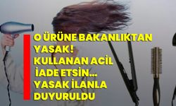 O ürüne bakanlıktan YASAK! Kullanan acil iade etsin… YASAK ilanla duyuruldu