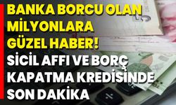 Banka Borcu Olan Milyonlara Güzel Haber! Sicil Affı Ve Borç Kapatma Kredisinde Son Dakika