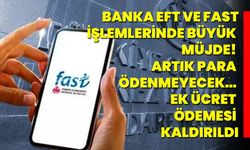 Banka EFT ve FAST işlemlerinde büyük müjde! Artık Para Ödenmeyecek… ek ücret ödemesi kaldırıldı