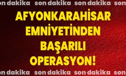 Afyonkarahisar Emniyetinden Başarılı Operasyon!