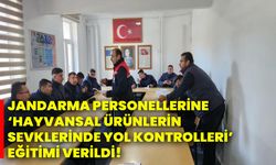 Jandarma personellerine ‘Hayvansal ürünlerin sevklerinde yol kontrolleri’ eğitimi verildi!