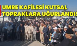 Umre Kafilesi Kutsal Topraklara Uğurlandı!