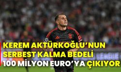 Kerem Aktürkoğlu’nun serbest kalma bedeli 100 milyon euro’ya çıkıyor!