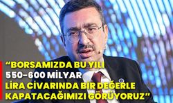 “Borsamızda bu yılı 550-600 milyar lira civarında bir değerle kapatacağımızı görüyoruz”