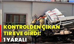 Kontrolden çıkan tır eve girdi: 1 yaralı