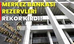 Merkez Bankası rezervleri rekor kırdı!