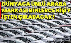 Dünyaca ünlü araba markası binlerce kişiyi işten çıkaracak!