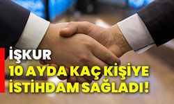 İŞKUR 10 ayda kaç kişiye istihdam sağladı!