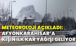 Meteoroloji açıkladı: Afyonkarahisar’a kışın ilk kar yağışı geliyor!