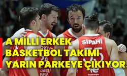 A Milli Erkek Basketbol Takımı, yarın parkeye çıkıyor!