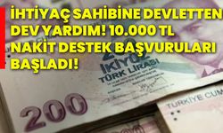 İhtiyaç sahibine devletten dev yardım! 10.000 tl nakit destek başvuruları başladı!