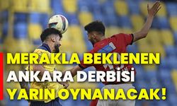 Merakla beklenen Ankara derbisi yarın oynanacak!