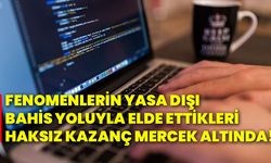 Fenomenlerin yasa dışı bahis yoluyla elde ettikleri haksız kazanç mercek altında!