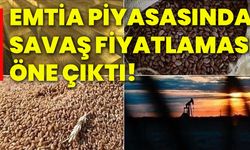 Emtia piyasasında savaş fiyatlaması öne çıktı!