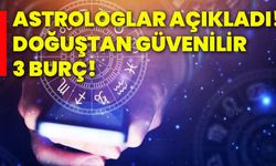 Astrologlar açıkladı! Doğuştan güvenilir 3 burç!