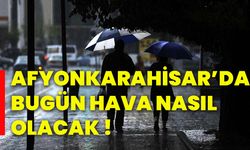 Afyonkarahisar’da bugün hava nasıl olacak!