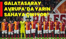 Galatasaray, Avrupa’da yarın sahaya çıkıyor!