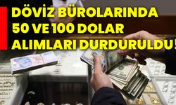 Döviz bürolarında  50 ve 100 dolar alımları durduruldu!