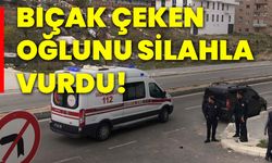 Bıçak çeken oğlunu silahla vurdu!