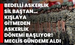 Bedelli askerlik sil baştan… Kışlaya gitmeden askerlik dönemi başlıyor! Meclis gündeme aldı