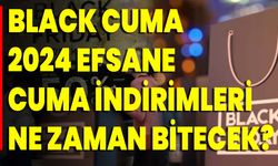 Black Cuma 2024 Efsane Cuma İndirimleri Ne Zaman Bitecek?