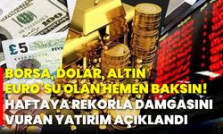 Borsa, Dolar, Altın, Euro’su olan hemen baksın! Haftaya rekorla damgasını vuran yatırım açıklandı