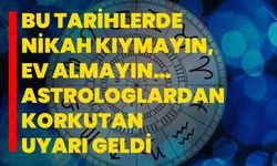 Bu tarihlerde nikah kıymayın, ev almayın… Astrologlardan korkutan uyarı geldi