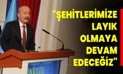 "Şehitlerimize Layık Olmaya Devam Edeceğiz"