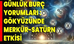 Günlük Burç Yorumları Gökyüzünde Merkür-Satürn Etkisi