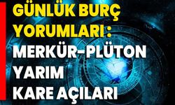 Günlük Burç Yorumları: Merkür-Plüton Yarım Kare Açıları