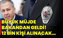 Büyük müjde bakandan geldi! 12 Bin kişi alınacak…