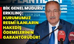 BİK GENEL MÜDÜRÜ ERKILINÇ: "KURUMUMUZ RESMÎ İLANLARIN HAKEDİŞ ÖDEMELERİNİN GARANTÖRÜDÜR"