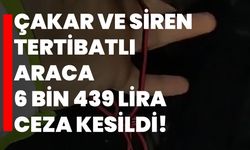 Denizli'de çakar ve siren tertibatlı araca 6 bin 439 lira ceza kesildi