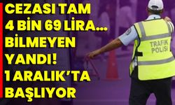 Cezası Tam 4 Bin 69 Lira… Bilmeyen Yandı! 1 Aralık’ta Başlıyor