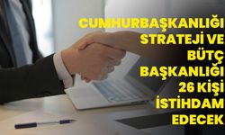 Cumhurbaşkanlığı Strateji ve Bütçe Başkanlığı 26 kişi istihdam edecek