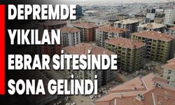 Depremde Yıkılan Ebrar Sitesinde Sona Gelindi