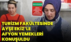 Turizm Fakültesinde Ayşe Ekiz’le Afyon Yemekleri Konuşuldu