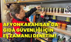 Afyonkarahisar’da gıda güvenliği için eş zamanlı denetim!