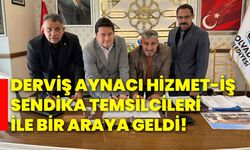 Derviş Aynacı, Hizmet-İş Sendika temsilcileri ile bir araya geldi!