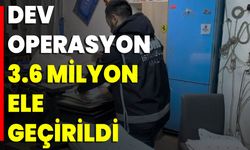 Dev Operasyon 3.6 Milyon Ele Geçirildi