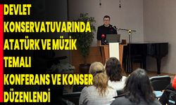 Devlet Konservatuvarında “Atatürk Ve Müzik” Temalı Konferans Ve Konser Düzenlendi