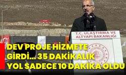 Dev proje hizmete girdi… 35 dakikalık yol sadece 10 dakika oldu